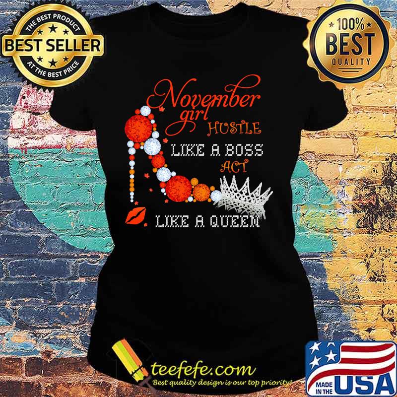 High heels november girl hustle like a boss act like a queen diamond star s Ladies tee High heels november girl hustle like a boss act like a queen diamond star s Ladies tee