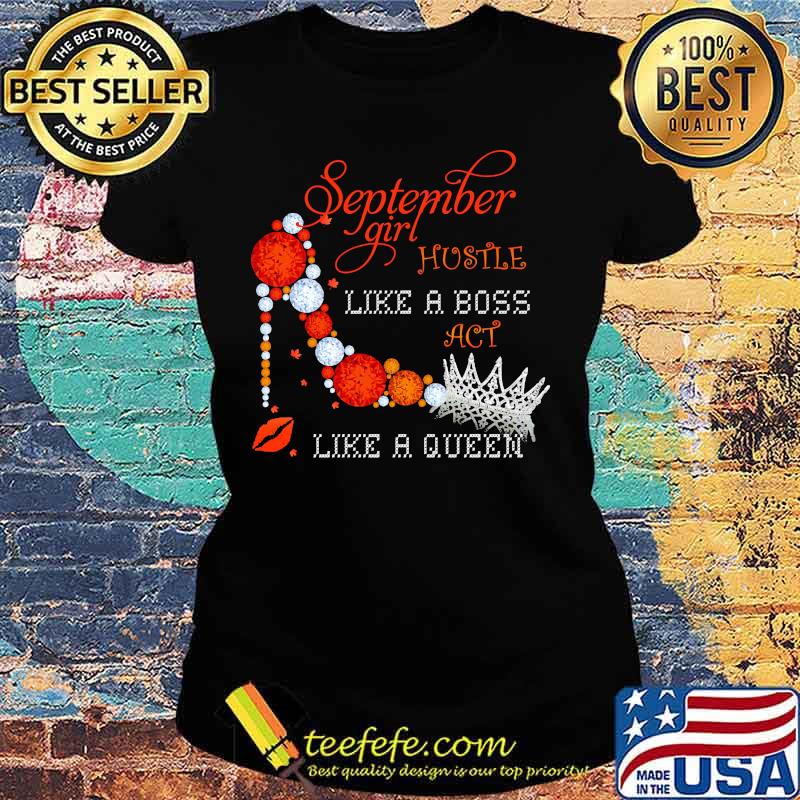 High heels september girl hustle like a boss act like a queen diamond s Ladies tee High heels september girl hustle like a boss act like a queen diamond s Ladies tee