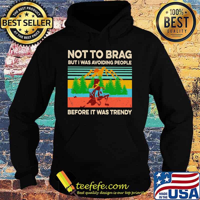Hiking not to brag but i was avoiding people before it was trendy vintage retro s Hoodie Hiking not to brag but i was avoiding people before it was trendy vintage retro s Hoodie