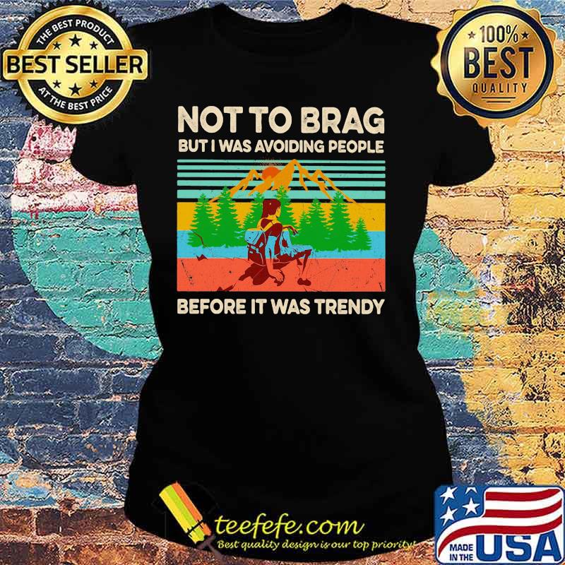 Hiking not to brag but i was avoiding people before it was trendy vintage retro s Ladies tee Hiking not to brag but i was avoiding people before it was trendy vintage retro s Ladies tee