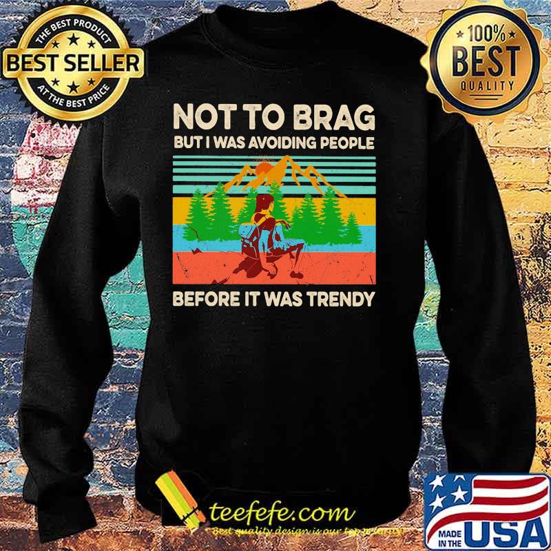 Hiking not to brag but i was avoiding people before it was trendy vintage retro s Sweater Hiking not to brag but i was avoiding people before it was trendy vintage retro s Sweater