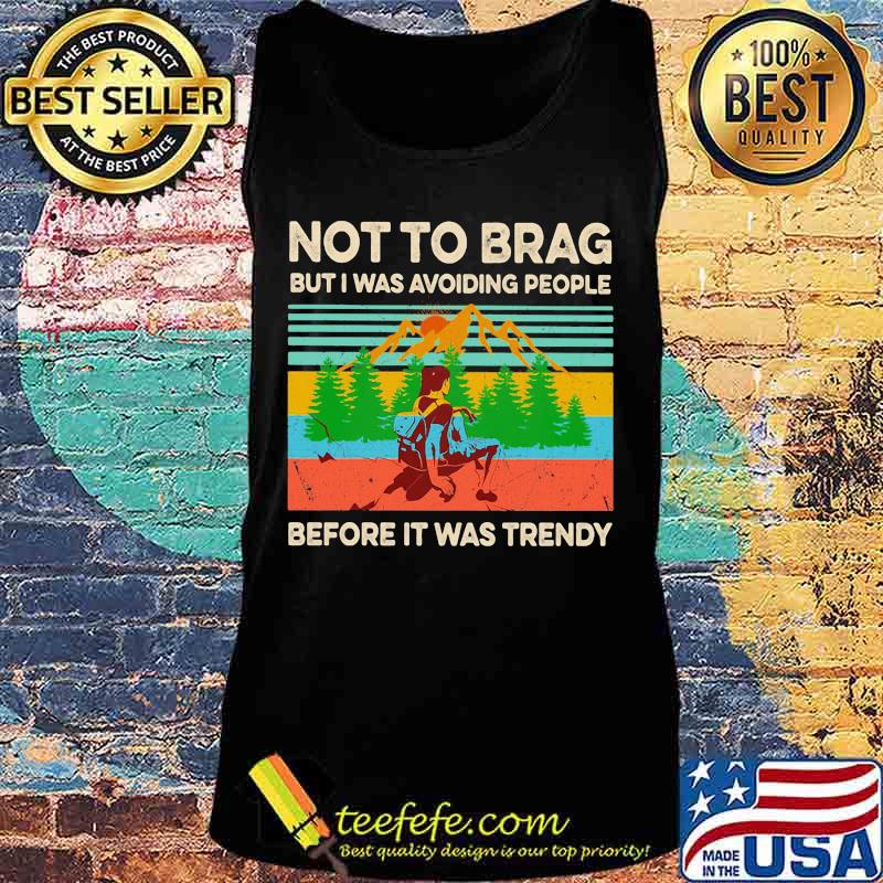 Hiking not to brag but i was avoiding people before it was trendy vintage retro s Tank top Hiking not to brag but i was avoiding people before it was trendy vintage retro s Tank top