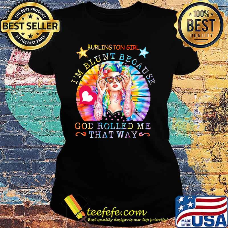 Hippie burlington girl i'm blunt because god rolled me that way vintage retro s Ladies tee Hippie burlington girl i'm blunt because god rolled me that way vintage retro s Ladies tee