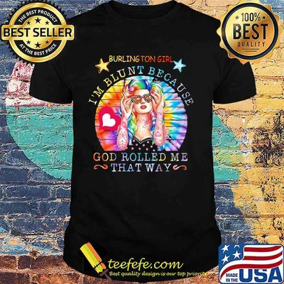 Hippie burlington girl i'm blunt because god rolled me that way vintage retro shirt