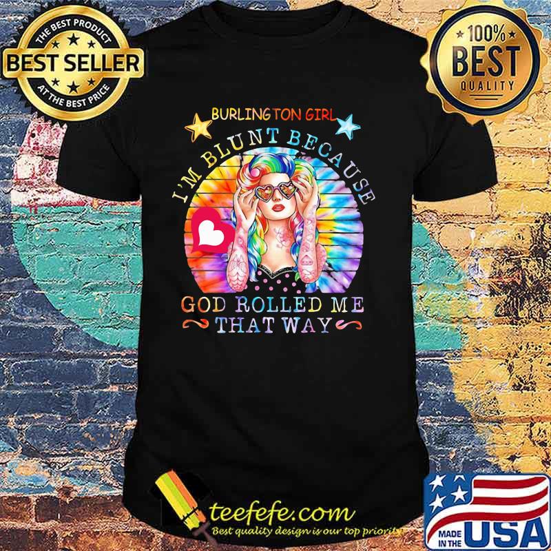 Hippie burlington girl i'm blunt because god rolled me that way vintage retro shirt