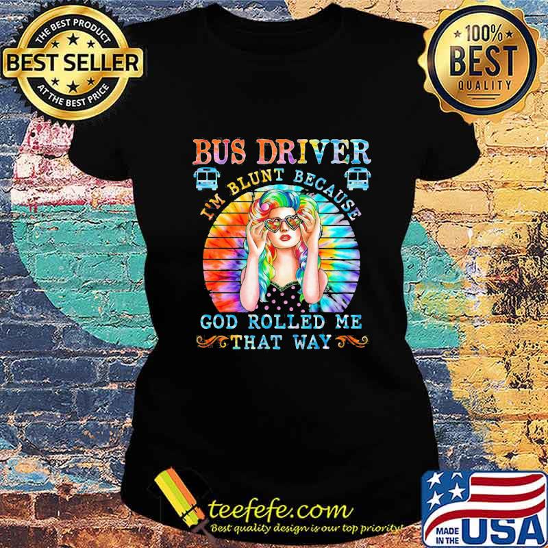 Hippie bus driver i'm blunt because god rolled me that way vintage retro s Ladies tee Hippie bus driver i'm blunt because god rolled me that way vintage retro s Ladies tee