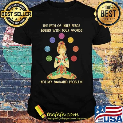 Hippie yoga girl the path of inner peace begins with four words not my fucking problem shirt