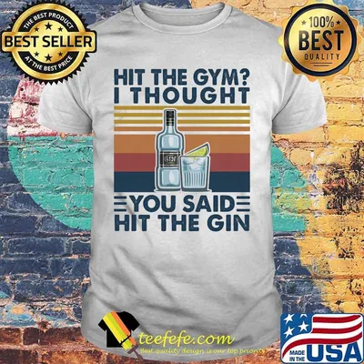 Hit the gym I thought you said hit the gin vintage retro shirt