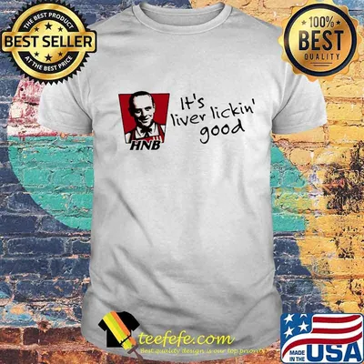Hnb it's liver lickin good shirt