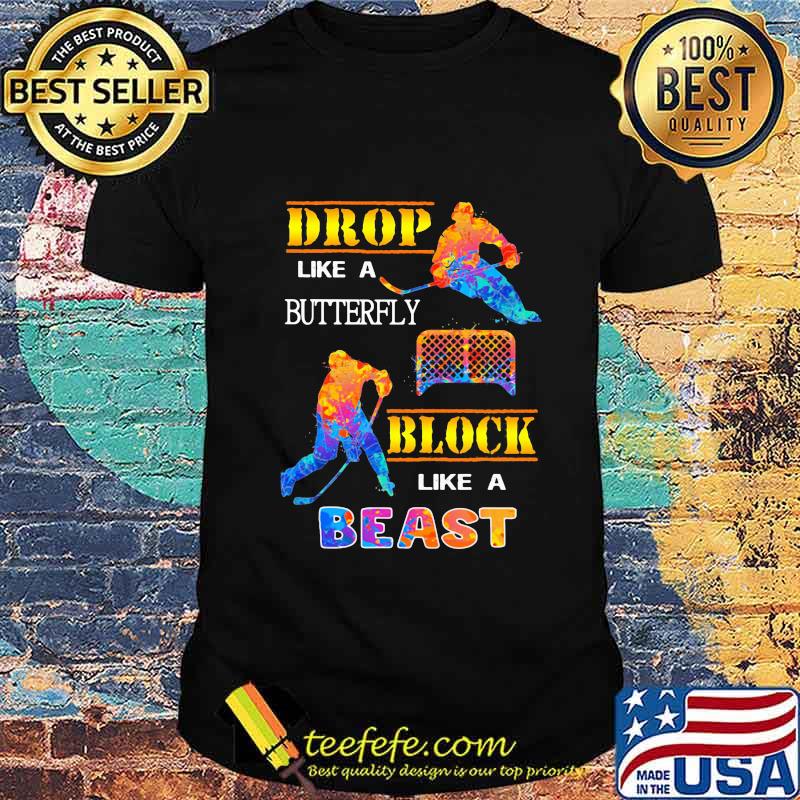 Hockey drop like a butterfly block like a beast shirt Hockey drop like a butterfly block like a beast shirt