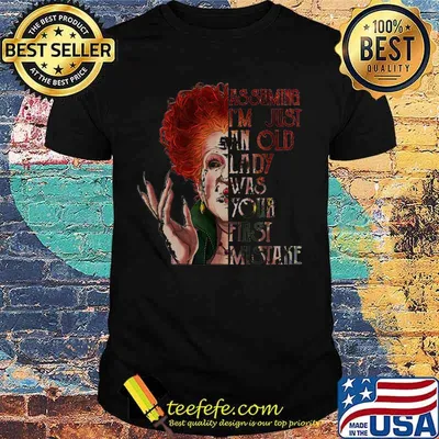 Hocus pocus assuming i'm just an old lady was your first mistake shirt