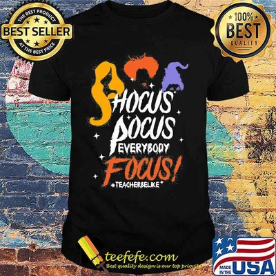 Hocus pocus everybody focus teacher be like shirt