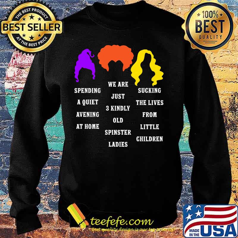 Hocus pocus spending a quiet evening at home we are just 3 kindly old spinster ladies s Sweater Hocus pocus spending a quiet evening at home we are just 3 kindly old spinster ladies s Sweater