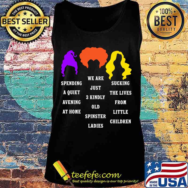 Hocus pocus spending a quiet evening at home we are just 3 kindly old spinster ladies s Tank top Hocus pocus spending a quiet evening at home we are just 3 kindly old spinster ladies s Tank top