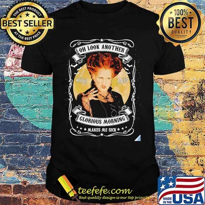 Hocus Pocus Winifred Sanderson Oh Look Another Hocus Pocus Glorious Morning Makes Me Sick shirt