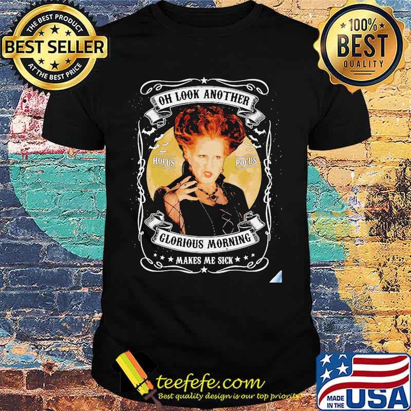 Hocus Pocus Winifred Sanderson Oh Look Another Hocus Pocus Glorious Morning Makes Me Sick shirt