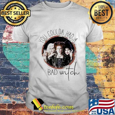 Hocus pocus you coulda had a bad witch shirt