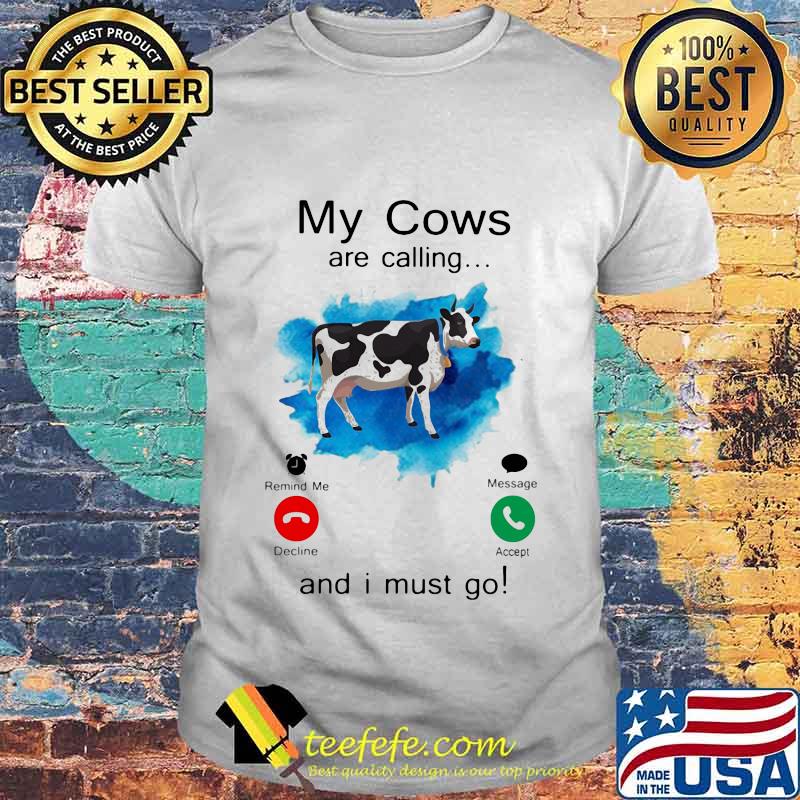 Holstein My Cows are calling and i must go shirt Holstein My Cows are calling and i must go shirt