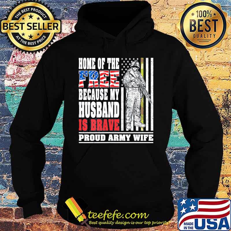 Home of the free because my husband is brave proud army wife American Flag s Hoodie Home of the free because my husband is brave proud army wife American Flag s Hoodie