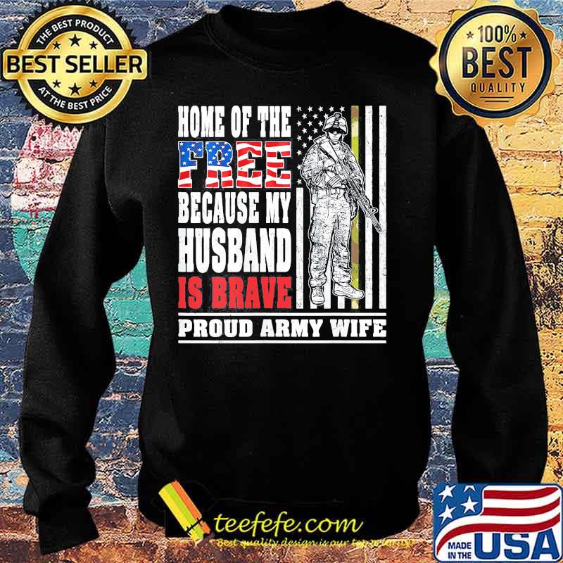 Home of the free because my husband is brave proud army wife American Flag s Sweater Home of the free because my husband is brave proud army wife American Flag s Sweater