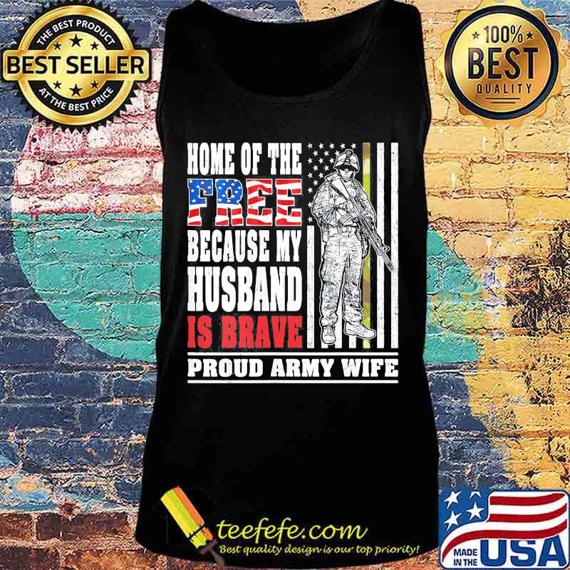 Home of the free because my husband is brave proud army wife American Flag s Tank top Home of the free because my husband is brave proud army wife American Flag s Tank top