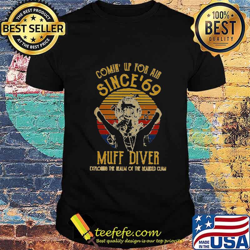 Horse coming up for air since 69 muff diver explore the vintage retro shirt