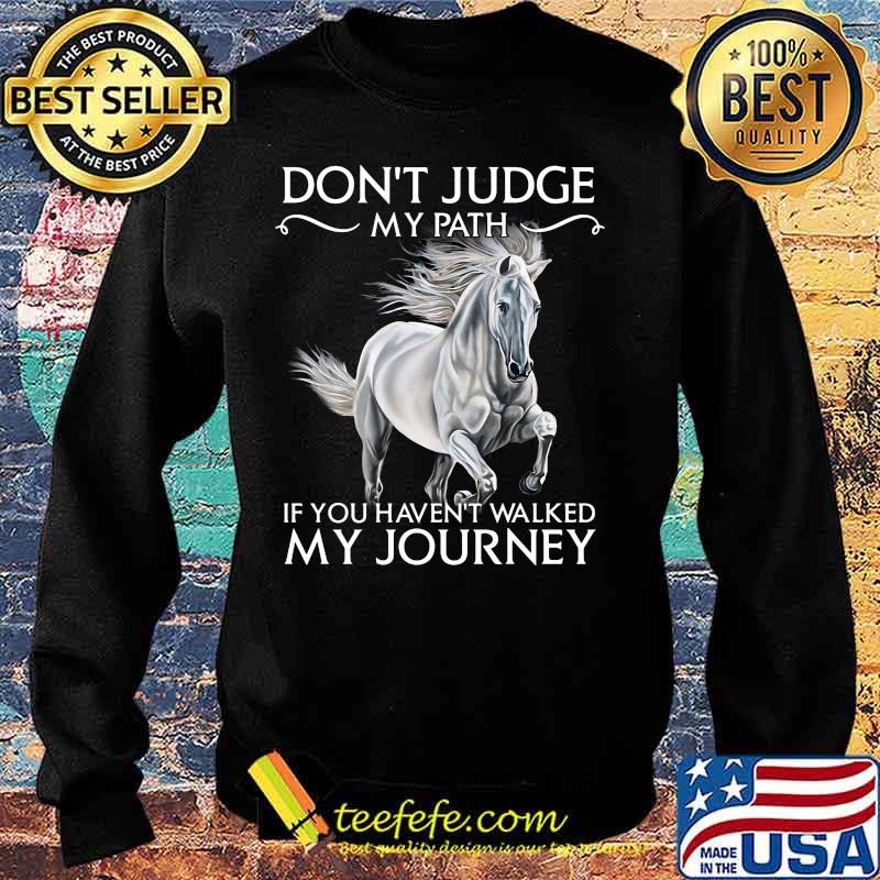 Horse don't judge my path if you haven't walked my journey s Sweater Horse don't judge my path if you haven't walked my journey s Sweater