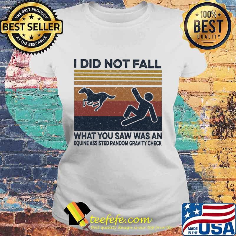 Horse i did not fall what you saw was an equine assisted random gravity check vintage retro s Laides tee Horse i did not fall what you saw was an equine assisted random gravity check vintage retro s Laides tee