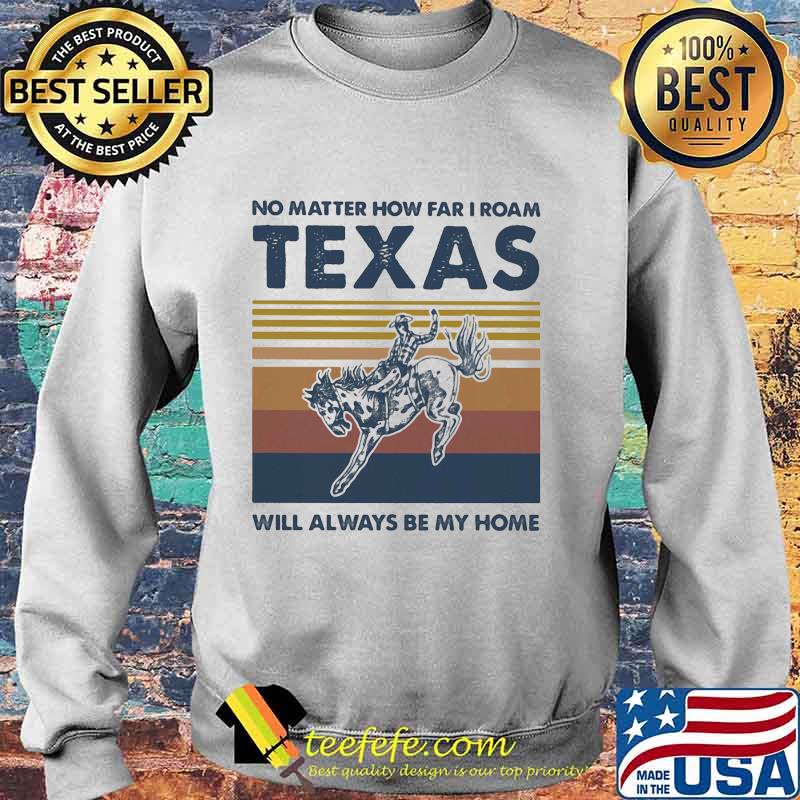 Horse no matter how far i roam texas will always be my home vintage retro s Sweater Horse no matter how far i roam texas will always be my home vintage retro s Sweater