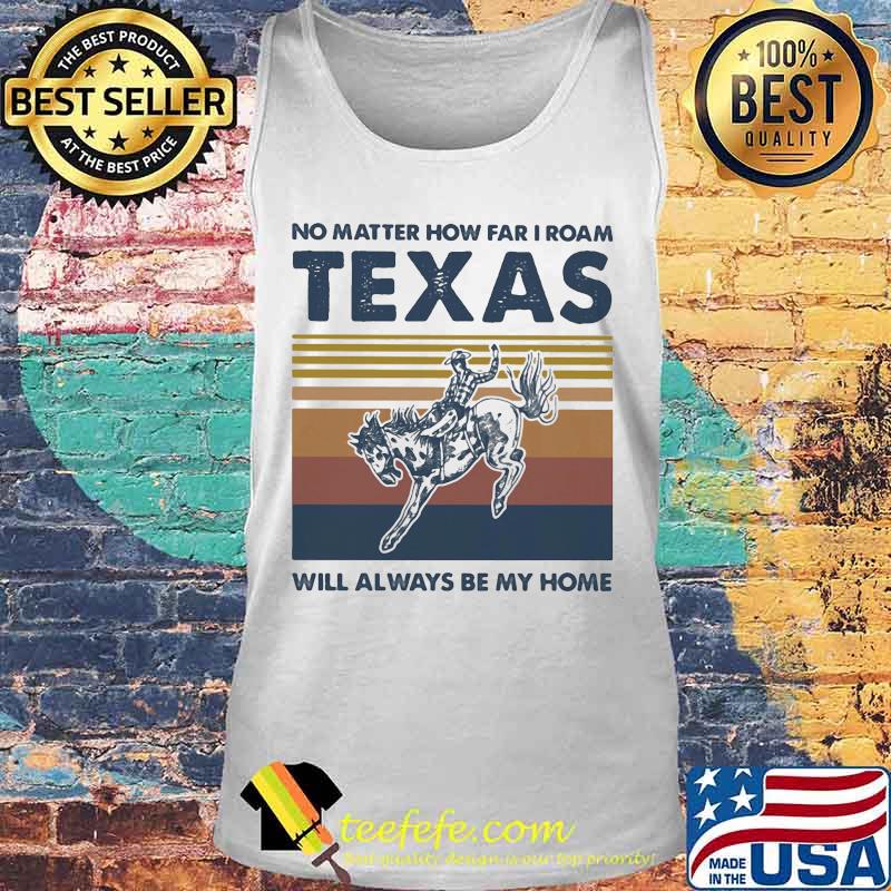 Horse no matter how far i roam texas will always be my home vintage retro s Tank top Horse no matter how far i roam texas will always be my home vintage retro s Tank top