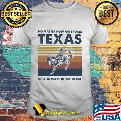 Horse no matter how far i roam texas will always be my home vintage retro shirt