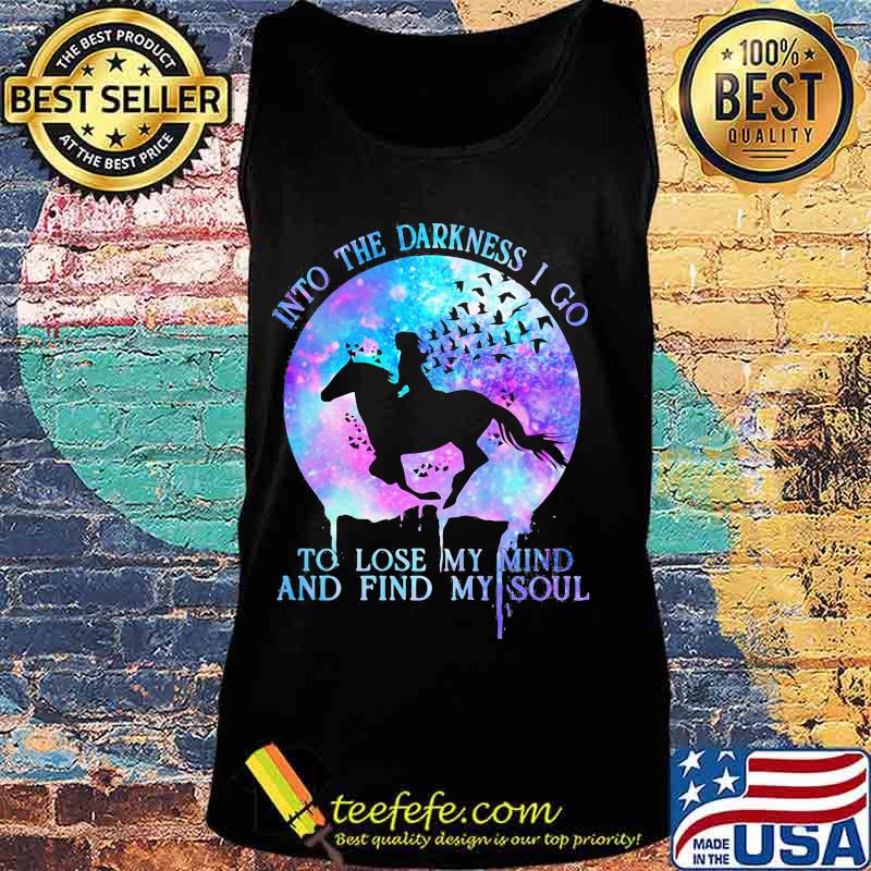 Horse riding into the darkness i go to lose my mind and find my soul moon s Tank top Horse riding into the darkness i go to lose my mind and find my soul moon s Tank top
