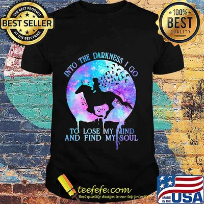 Horse riding into the darkness i go to lose my mind and find my soul moon shirt