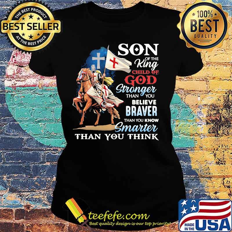 Horse son of the king child of god stronger than you believe braver than you know smarter than you think s Ladies tee Horse son of the king child of god stronger than you believe braver than you know smarter than you think s Ladies tee