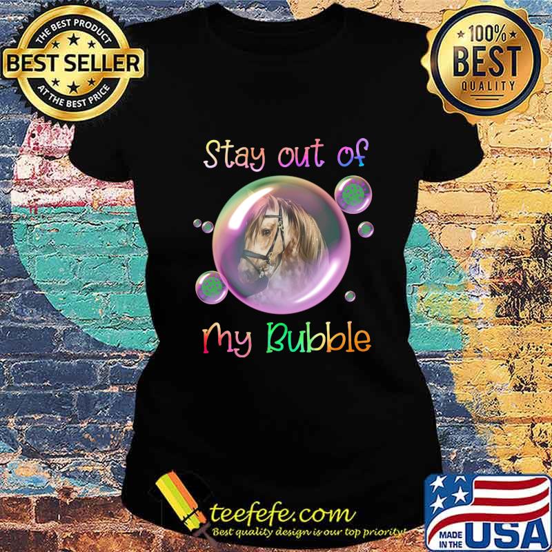 Horse stay out of my bubble covid-19 s Ladies tee Horse stay out of my bubble covid-19 s Ladies tee