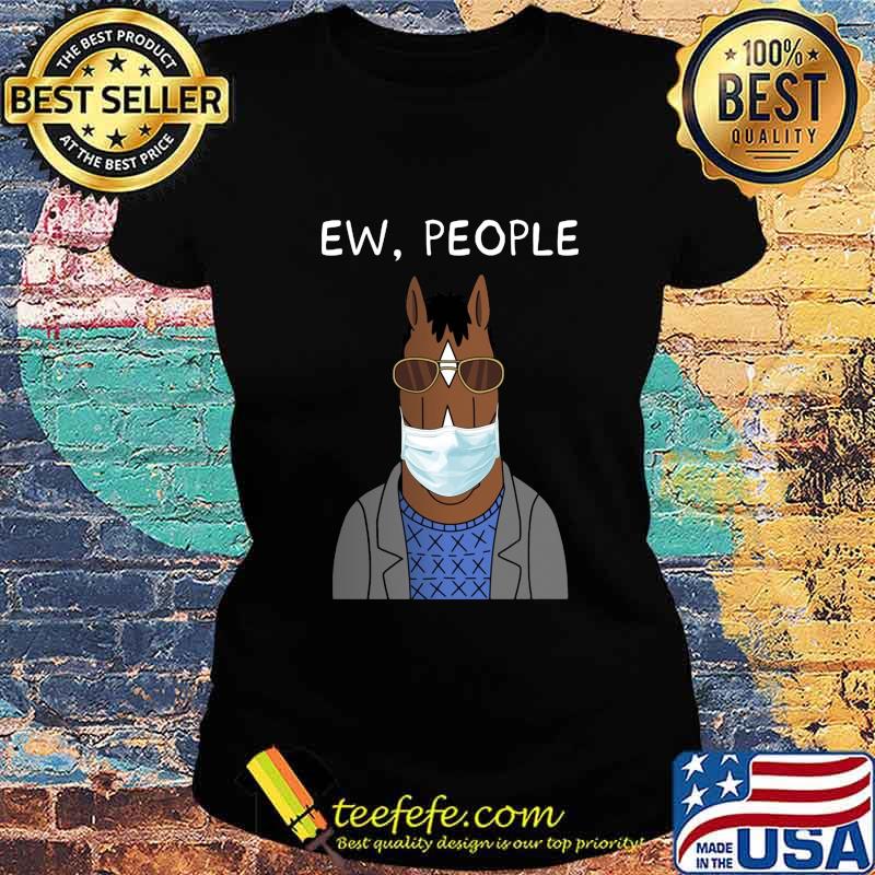 Horse wear mask ew people s Ladies tee Horse wear mask ew people s Ladies tee