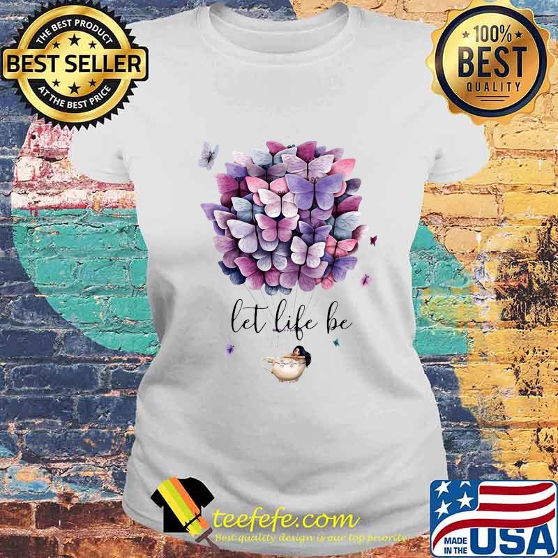 Hot air balloon butterflies let life be s Laides tee Hot air balloon butterflies let life be s Laides tee