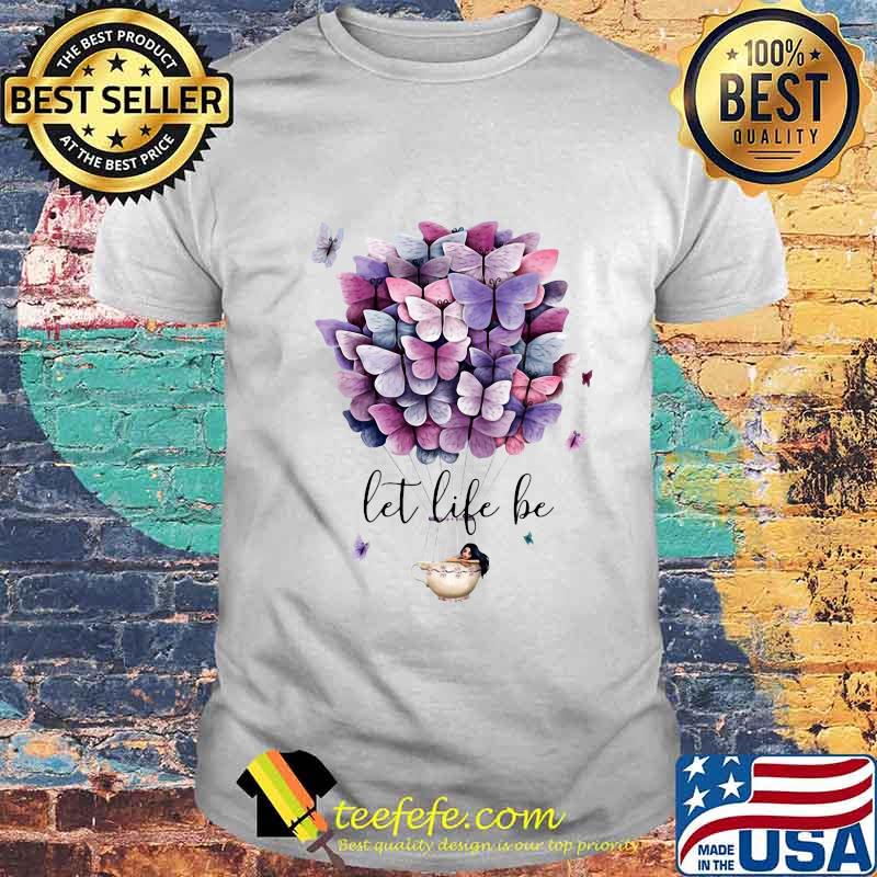 Hot air balloon butterflies let life be shirt