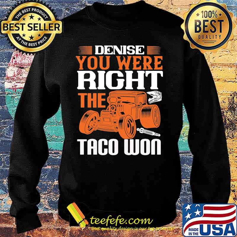 Hot rod denise you were right the taco won s Sweater Hot rod denise you were right the taco won s Sweater