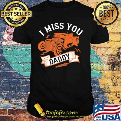Hot rod i miss you daddy shirt