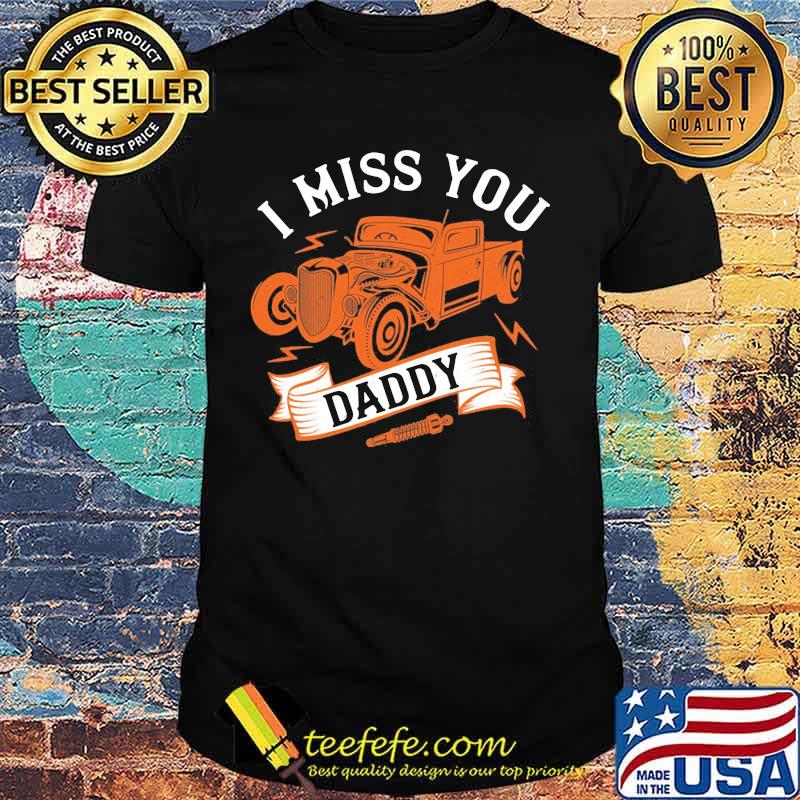 Hot rod i miss you daddy shirt