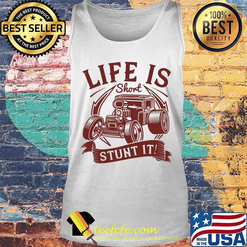 Hot rod life is short stunt it s Tank top Hot rod life is short stunt it s Tank top