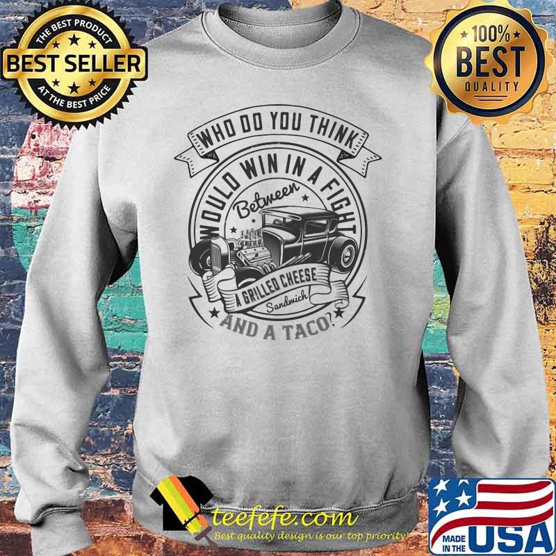Hot rod who do you think would win in a fight between a grilled cheese sandwich and a taco s Sweater Hot rod who do you think would win in a fight between a grilled cheese sandwich and a taco s Sweater