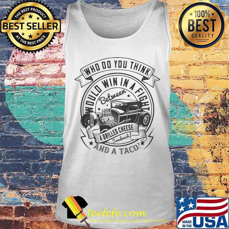Hot rod who do you think would win in a fight between a grilled cheese sandwich and a taco s Tank top Hot rod who do you think would win in a fight between a grilled cheese sandwich and a taco s Tank top