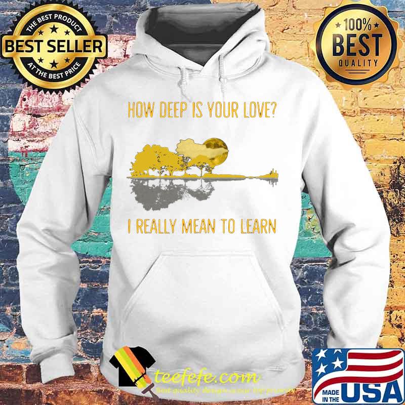 How deep is your love I really mean to learn Guitar s Hoodie How deep is your love I really mean to learn Guitar s Hoodie