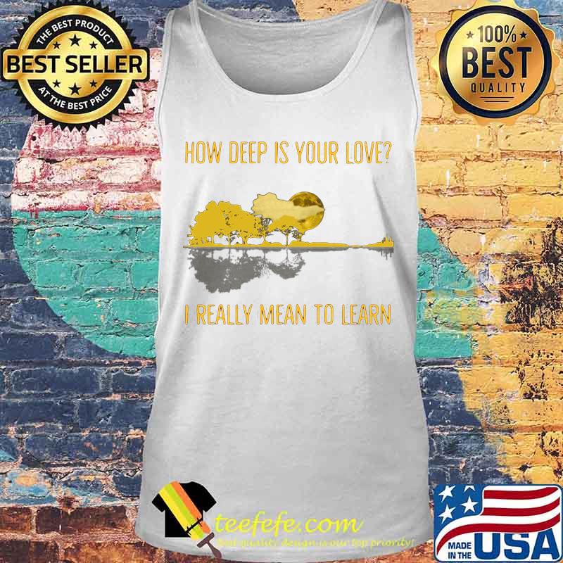 How deep is your love I really mean to learn Guitar s Tank top How deep is your love I really mean to learn Guitar s Tank top