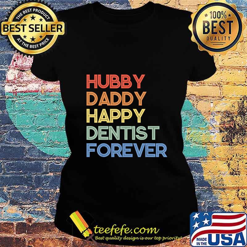 Hubby Daddy Happy Dentist Forever Funny Vintage Style T-Shirt Ladies tee Hubby Daddy Happy Dentist Forever Funny Vintage Style T-Shirt Ladies tee