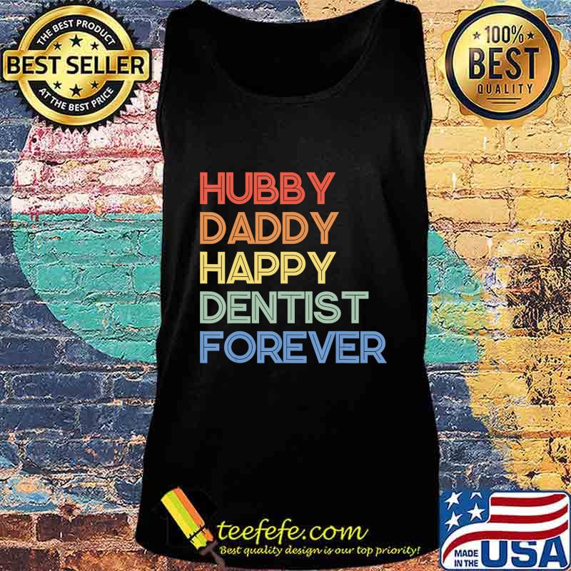 Hubby Daddy Happy Dentist Forever Funny Vintage Style T-Shirt Tank top Hubby Daddy Happy Dentist Forever Funny Vintage Style T-Shirt Tank top