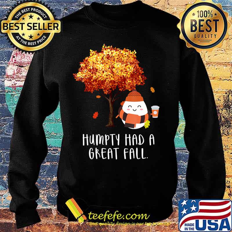 Humpty Had A Great Fall (Different Tree) Funny Autumn Joke T-Shirt Sweater Humpty Had A Great Fall (Different Tree) Funny Autumn Joke T-Shirt Sweater