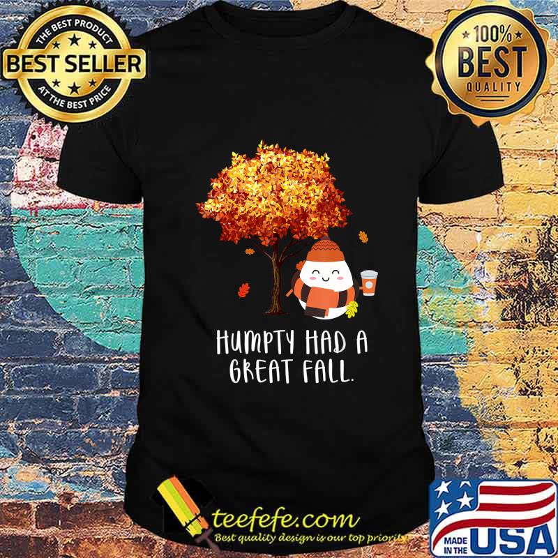 Humpty Had A Great Fall (Different Tree) Funny Autumn Joke T-Shirt